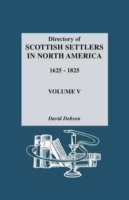 Directory of Scottish Settlers in North America, 1625-1825. Volume V - David Dobson