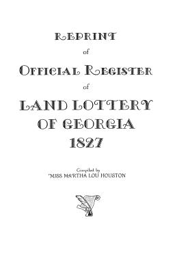 Reprint of Official Register of Land Lottery of Georgia, 1827 - Martha Lou Houston