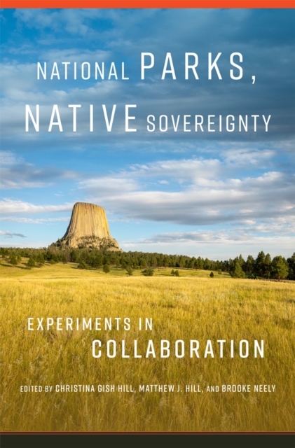 National Parks, Native Sovereignty: Experiments in Collaboration Volume 7 - Christina Gish Hill