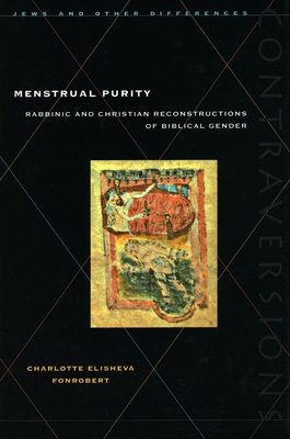 Coperta cărții 'Menstrual Purity: Rabbinic and Christian Reconstructions of Biblical Gender - Charlotte Elisheva Fonrobert'