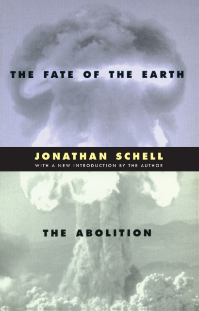 The Fate of the Earth and the Abolition - Jonathan Schell