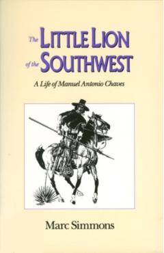 Coperta cărții 'The Little Lion of the Southwest: A Life Of Manuel Antonio Chaves - Marc Simmons'