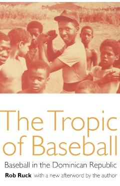 Poza produsului The Tropic of Baseball: Baseball in the Dominican Republic - Rob Ruck