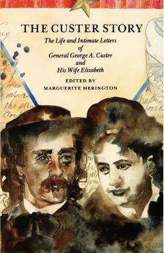 Coperta cărții 'The Custer Story: The Life and Intimate Letters of General George A. Custer and His Wife Elizabeth - Marguerite'