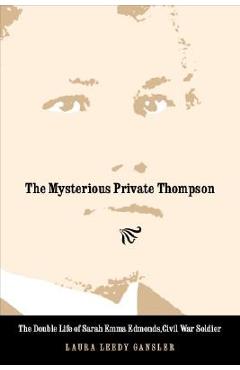Coperta cărții 'The Mysterious Private Thompson: The Double Life of Sarah Emma Edmonds, Civil War Soldier - Laura Leedy Gansler'