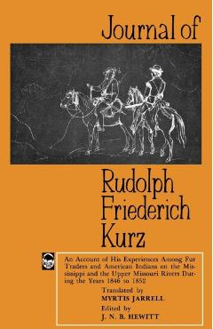 Coperta cărții 'Journal of Rudolph Friederich Kurz: An Account of His Experiences Among Fur Traders and American Indians on the'