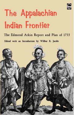 Poza produsului The Appalachian Indian Frontier: Edmond Atkin Report and Plan of 1755 - Edmond Atkin