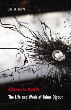 Coperta cărții 'Silence Is Death: The Life and Work of Tahar Djaout - Julija Sukys'