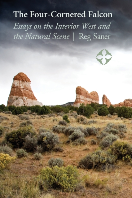 The Four-Cornered Falcon: Essays on the Interior West and the Natural Scene - Reg Saner