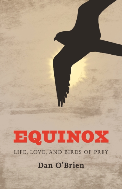 Equinox: Life, Love, and Birds of Prey - Dan O'brien