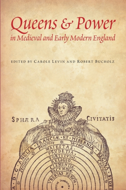 Queens & Power in Medieval and Early Modern England - Robert Bucholz