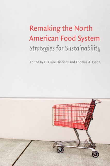 Remaking the North American Food System: Strategies for Sustainability - C. Clare Hinrichs