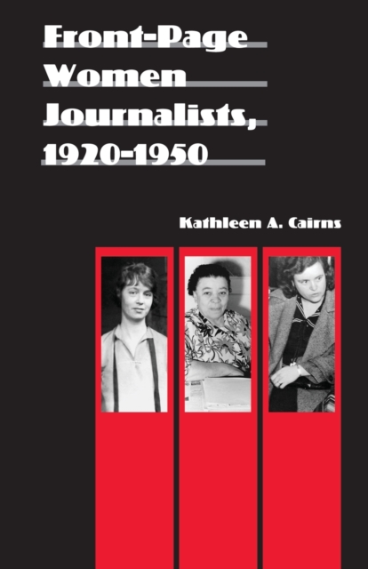 Front-Page Women Journalists, 1920-1950 - Kathleen A. Cairns