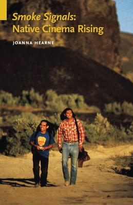 Smoke Signals: Native Cinema Rising - Joanna Hearne