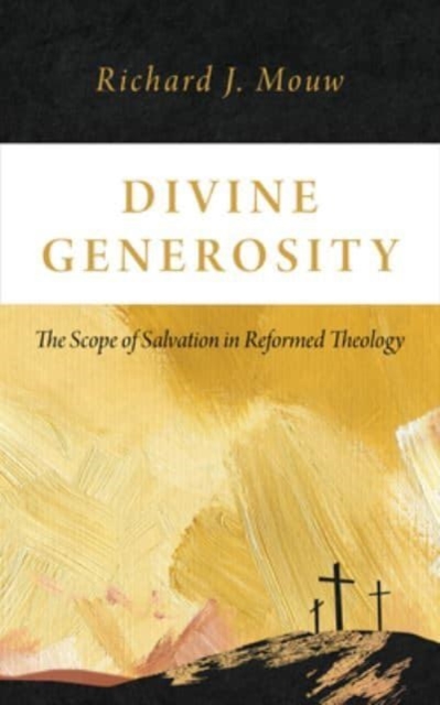 Divine Generosity: The Scope of Salvation in Reformed Theology - Richard J. Mouw