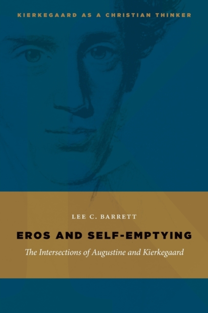 Eros and Self-Emptying: The Intersections of Augustine and Kierkegaard - Lee C. Barrett