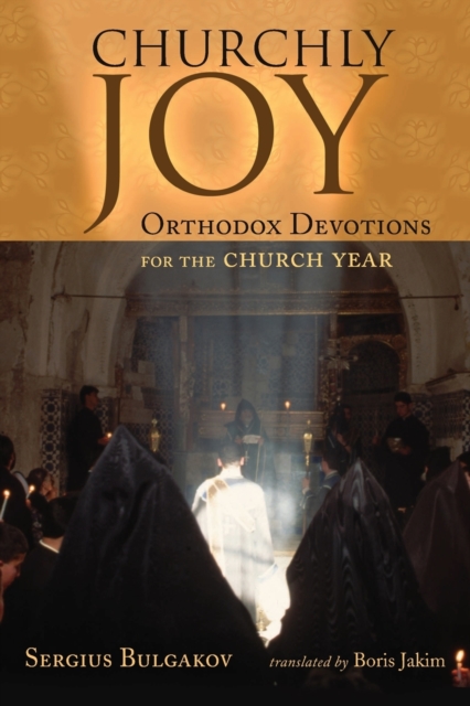 Churchly Joy: Orthodox Devotions for the Church Year - Sergius Bulgakov