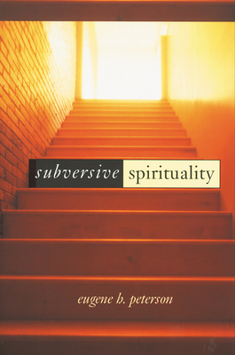 Subversive Spirituality - Eugene H. Peterson