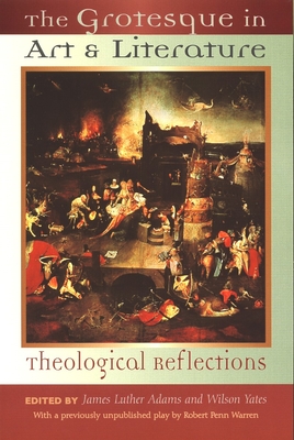 Coperta cărții 'The Grotesque in Art and Literature: Theological Reflections - James Luther Adams'