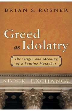 Coperta cărții 'Greed as Idolatry: The Origin and Meaning of a Pauline Metaphor - Brian S. Rosner'