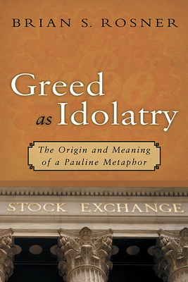 Coperta cărții 'Greed as Idolatry: The Origin and Meaning of a Pauline Metaphor - Brian S. Rosner'