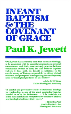 Infant Baptism and the Covenant of Grace: An Appraisal of the Argument That as Infants Were Once Circumcised, So They Should Now Be Baptized - Paul King Jewett