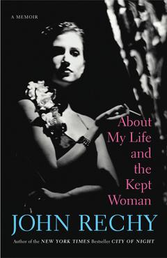 Coperta cărții 'About My Life and the Kept Woman - John Rechy'