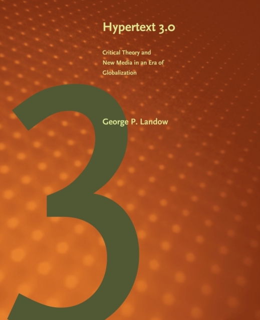 Hypertext 3.0: Critical Theory and New Media in an Era of Globalization - George P. Landow