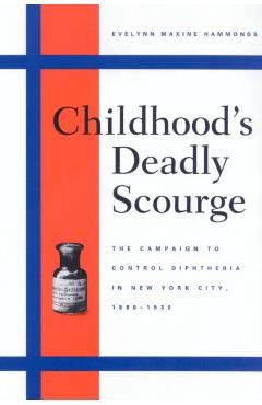 Poza produsului Childhood's Deadly Scourge: The Campaign to Control Diphtheria in New York City, 1880-1930 - Evelynn Maxine Hammonds