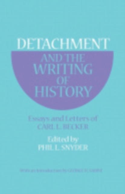 Detachment and the Writing of History: Essays and Letters of Carl L. Becker - Carl L. Becker