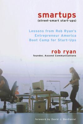 Smartups: Lessons from Rob Ryan's Entrepreneur America Boot Camp for Start-Ups - Rob Ryan