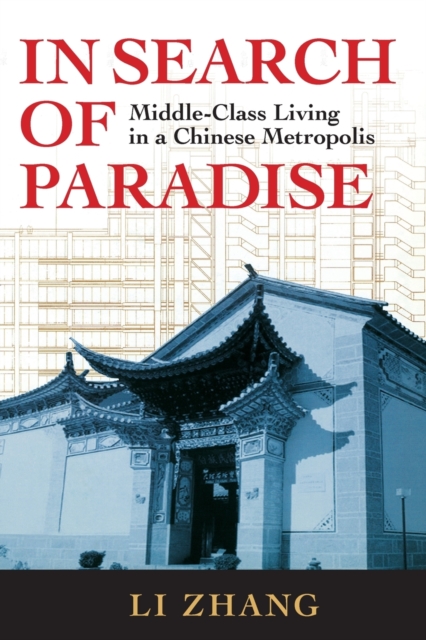 In Search of Paradise: Middle-Class Living in a Chinese Metropolis - Li Zhang