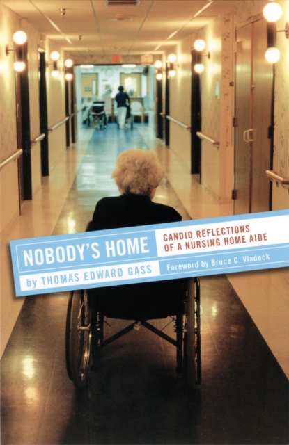 Nobody's Home: Candid Reflections of a Nursing Home Aide - Thomas Edward Gass