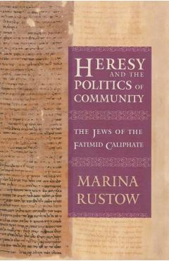 Poza produsului Heresy and the Politics of Community: The Jews of the Fatimid Caliphate - Marina Rustow