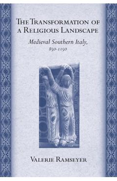 Coperta cărții 'The Transformation of a Religious Landscape: Medieval Southern Italy, 850-1150 - Valerie Ramseyer'