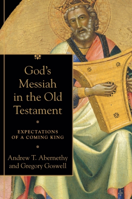 God's Messiah in the Old Testament: Expectations of a Coming King - Andrew T. Abernethy