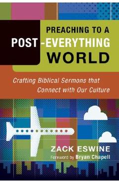 Coperta cărții 'Preaching to a Post-Everything World: Crafting Biblical Sermons That Connect with Our Culture - Zack Eswine'