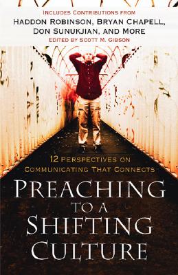 Preaching to a Shifting Culture: 12 Perspectives on Communicating That Connects - Scott M. Gibson