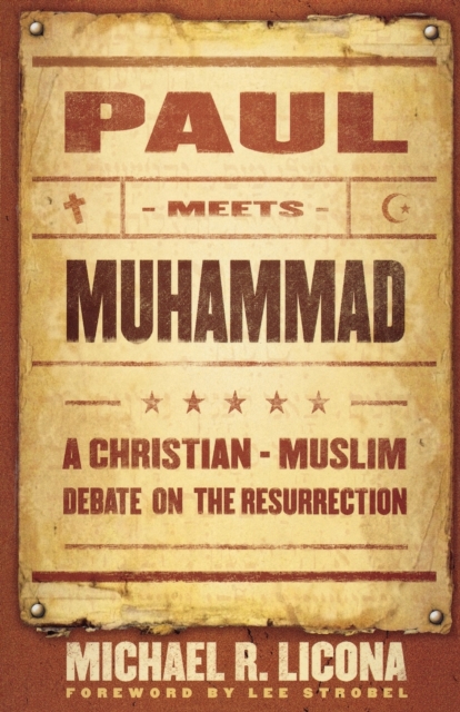 Paul Meets Muhammad: A Christian-Muslim Debate on the Resurrection - Michael R. Licona