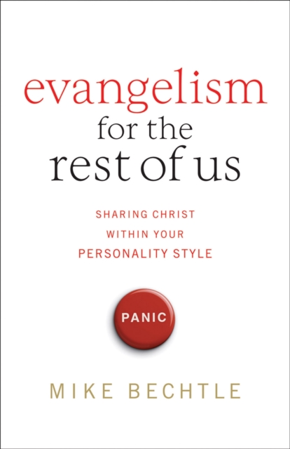 Evangelism for the Rest of Us: Sharing Christ Within Your Personality Style - Mike Bechtle