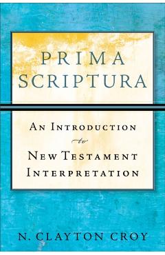 Coperta cărții 'Prima Scriptura: An Introduction to New Testament Interpretation - N. Clayton Croy'