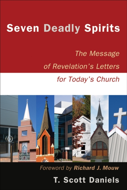 Seven Deadly Spirits: The Message of Revelation's Letters for Today's Church - T. Scott Daniels