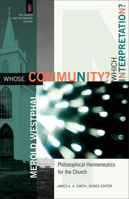 Whose Community? Which Interpretation?: Philosophical Hermeneutics for the Church - Merold Westphal