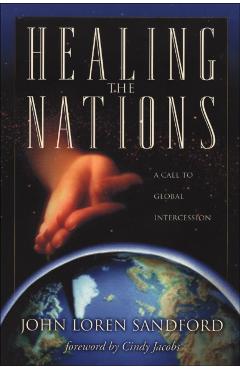 Coperta cărții 'Healing the Nations: A Call to Global Intercession - John Loren Sandford'