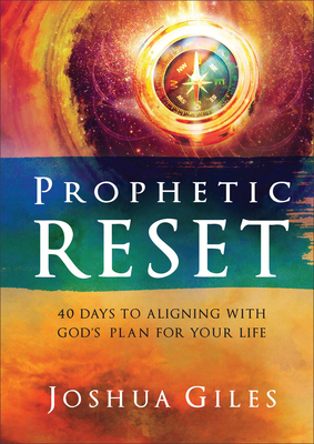 Prophetic Reset: 40 Days to Aligning with God's Plan for Your Life - Joshua Giles