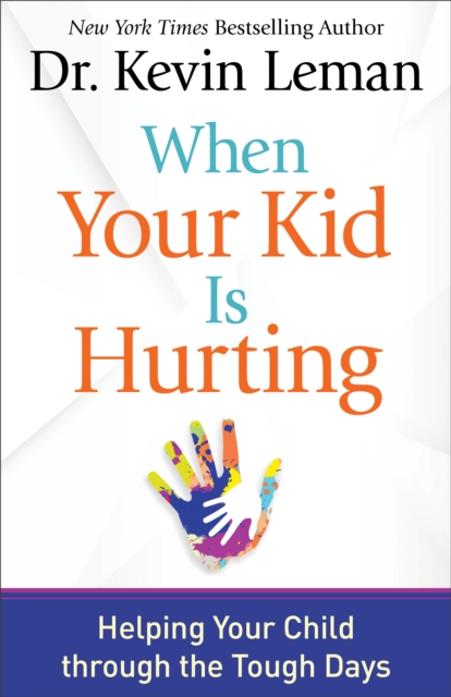 When Your Kid Is Hurting: Helping Your Child Through the Tough Days - Kevin Leman