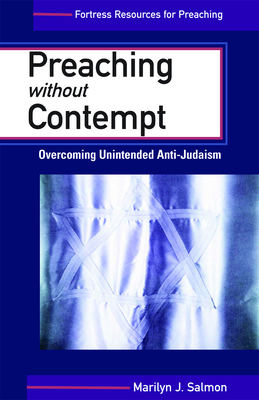 Preaching Without Contempt: Overcoming Unintended Anti-Judaism - Marilyn J. Salmon