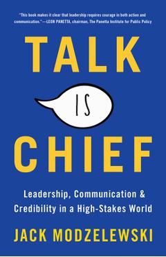 Coperta cărții 'Talk Is Chief: Leadership, Communication & Credibility in a High-Stakes World - Jack Modzelewski'