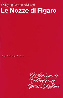 Le Nozze Di Figaro: Libretto - Wolfgang Amadeus Mozart