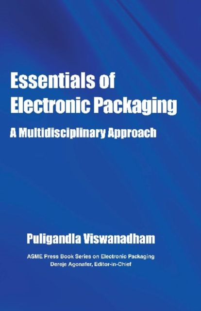 Essentials of Electronic Packaging A Multidisciplinary Approach - Pugligandla Viswanadham